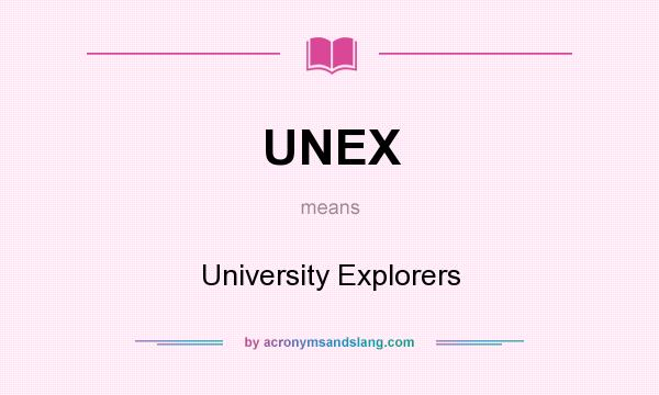 What does UNEX mean? It stands for University Explorers