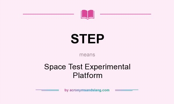 What does STEP mean? It stands for Space Test Experimental Platform