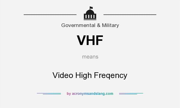 What does VHF mean? It stands for Video High Freqency