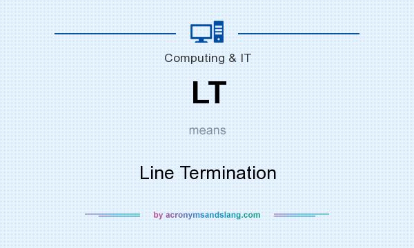 What does LT mean? It stands for Line Termination