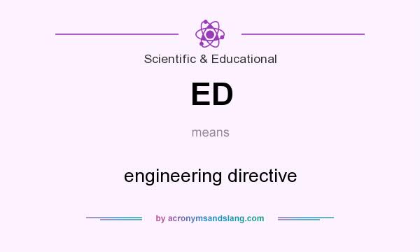 What does ED mean? It stands for engineering directive