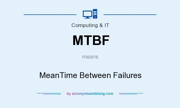 What does MTBF mean? It stands for MeanTime Between Failures