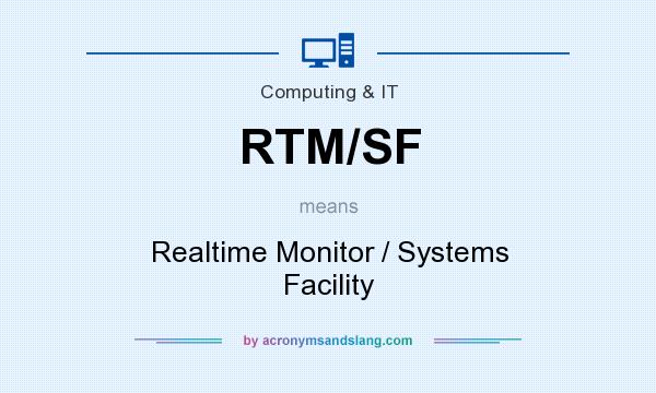 What does RTM/SF mean? It stands for Realtime Monitor / Systems Facility