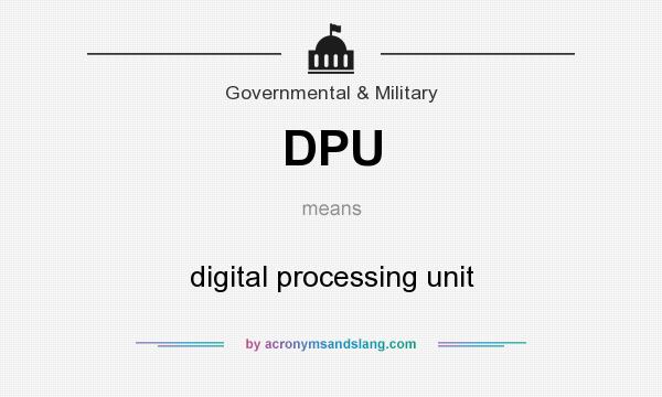 What does DPU mean? It stands for digital processing unit