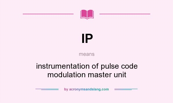 What does IP mean? It stands for instrumentation of pulse code modulation master unit