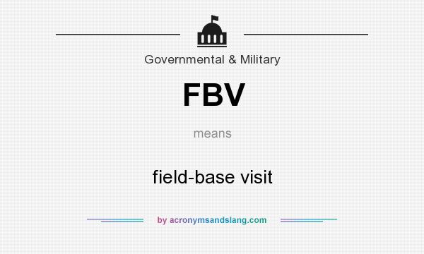 What does FBV mean? It stands for field-base visit