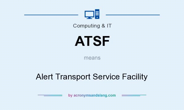 What does ATSF mean? It stands for Alert Transport Service Facility