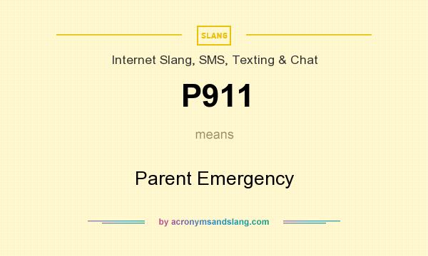 What does P911 mean? It stands for Parent Emergency