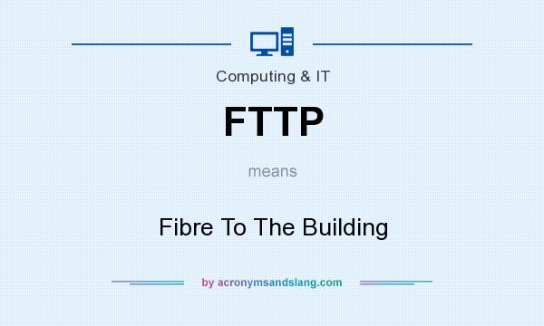 What does FTTP mean? It stands for Fibre To The Building