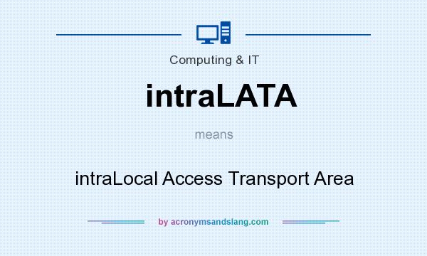 What does intraLATA mean? It stands for intraLocal Access Transport Area