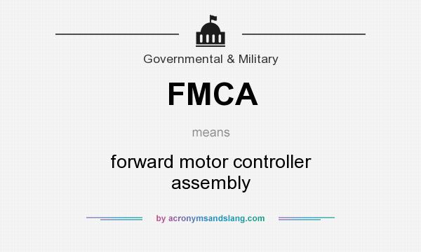 What does FMCA mean? It stands for forward motor controller assembly