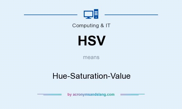 What does HSV mean? It stands for Hue-Saturation-Value