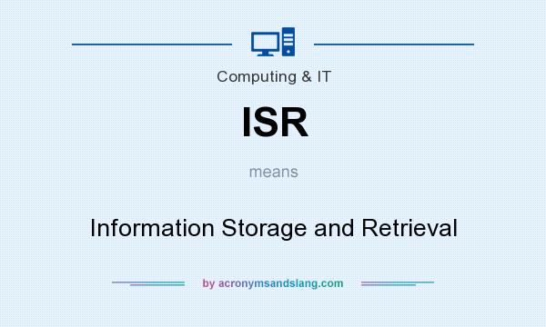 What does ISR mean? It stands for Information Storage and Retrieval