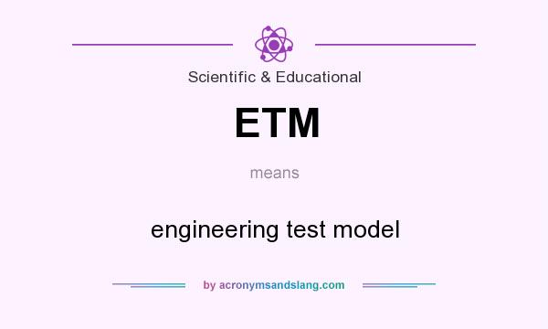 What does ETM mean? It stands for engineering test model