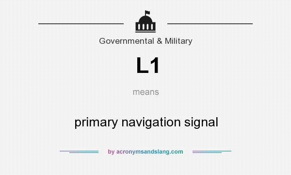 What does L1 mean? It stands for primary navigation signal