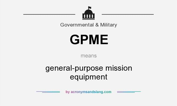 What does GPME mean? It stands for general-purpose mission equipment