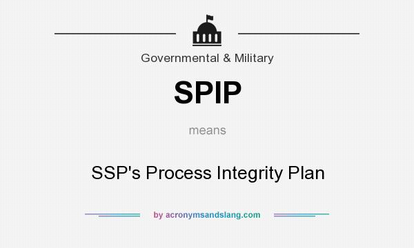What does SPIP mean? It stands for SSP`s Process Integrity Plan