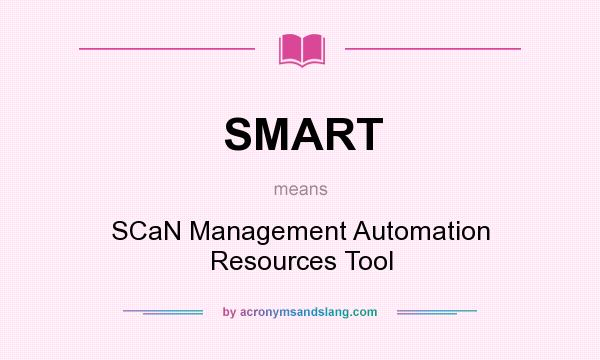 What does SMART mean? It stands for SCaN Management Automation Resources Tool