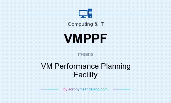 What does VMPPF mean? It stands for VM Performance Planning Facility