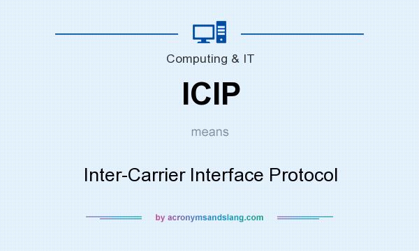 What does ICIP mean? It stands for Inter-Carrier Interface Protocol