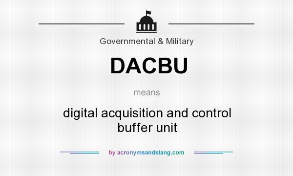 What does DACBU mean? It stands for digital acquisition and control buffer unit