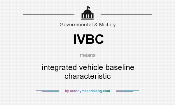 What does IVBC mean? It stands for integrated vehicle baseline characteristic