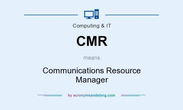 What does CMR mean? It stands for Communications Resource Manager