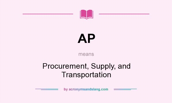 What does AP mean? It stands for Procurement, Supply, and Transportation