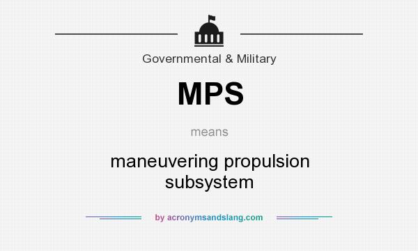What does MPS mean? It stands for maneuvering propulsion subsystem