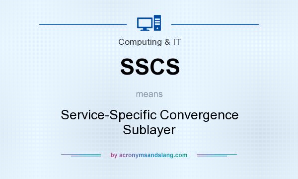 What does SSCS mean? It stands for Service-Specific Convergence Sublayer