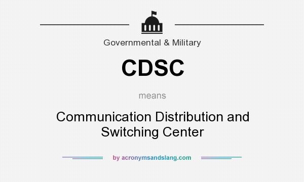 What does CDSC mean? It stands for Communication Distribution and Switching Center