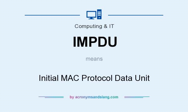 What does IMPDU mean? It stands for Initial MAC Protocol Data Unit