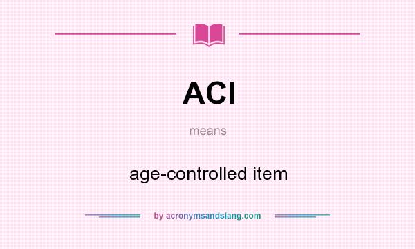 What does ACI mean? It stands for age-controlled item