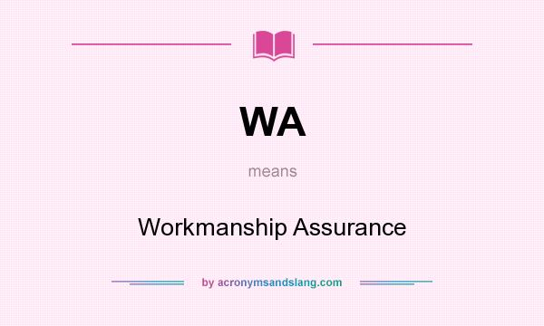What does WA mean? It stands for Workmanship Assurance
