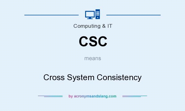 What does CSC mean? It stands for Cross System Consistency