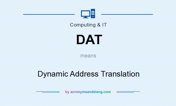 What does DAT mean? It stands for Dynamic Address Translation