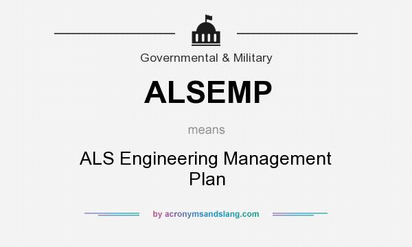 What does ALSEMP mean? It stands for ALS Engineering Management Plan