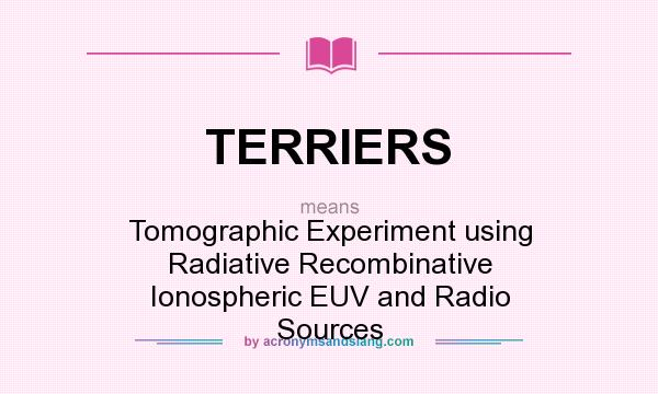 What does TERRIERS mean? It stands for Tomographic Experiment using Radiative Recombinative Ionospheric EUV and Radio Sources