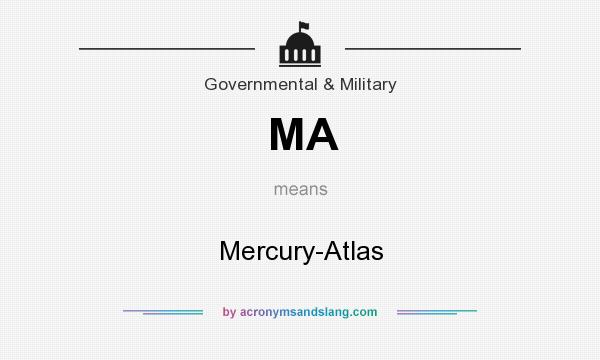 What does MA mean? It stands for Mercury-Atlas