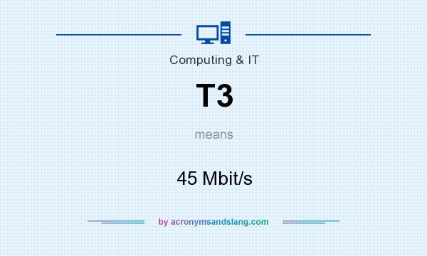 What does T3 mean? It stands for 45 Mbit/s