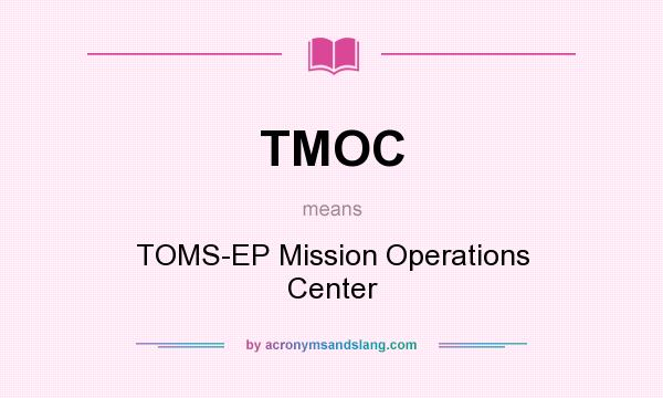 What does TMOC mean? It stands for TOMS-EP Mission Operations Center