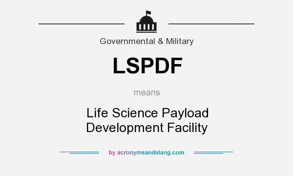 What does LSPDF mean? It stands for Life Science Payload Development Facility