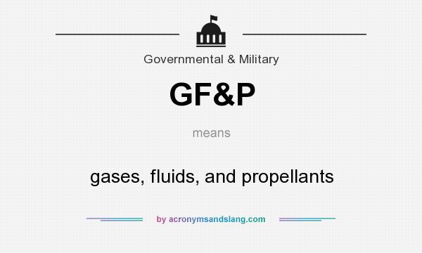 What does GF&P mean? It stands for gases, fluids, and propellants