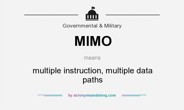 What does MIMO mean? It stands for multiple instruction, multiple data paths