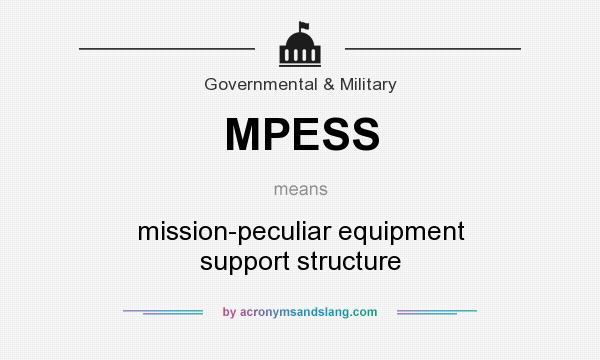 What does MPESS mean? It stands for mission-peculiar equipment support structure