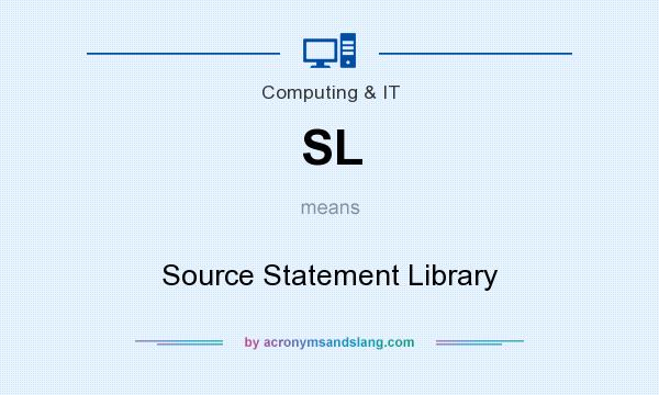 What does SL mean? It stands for Source Statement Library
