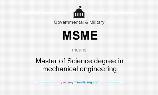 What does MSME mean? It stands for Master of Science degree in mechanical engineering