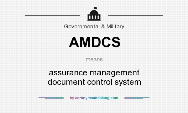 What does AMDCS mean? It stands for assurance management document control system