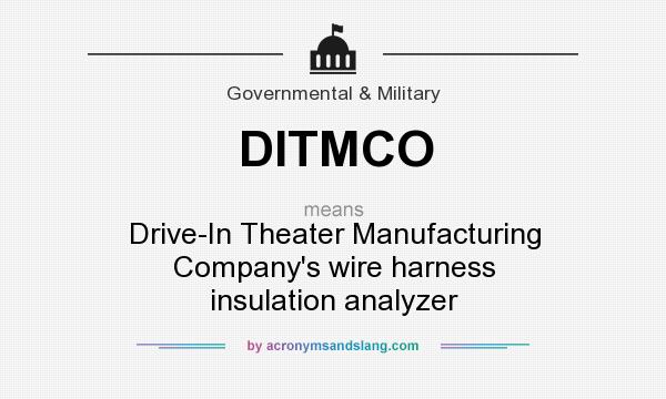 What does DITMCO mean? It stands for Drive-In Theater Manufacturing Company`s wire harness insulation analyzer