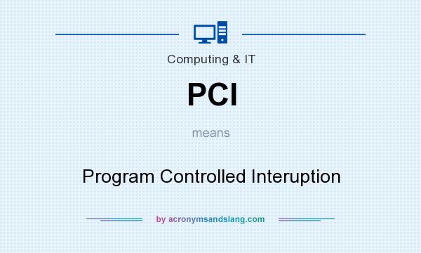 What does PCI mean? It stands for Program Controlled Interuption